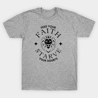 FEED YOUR FAITH STARVE YOUR DOUBTS (lion with crown) T-Shirt